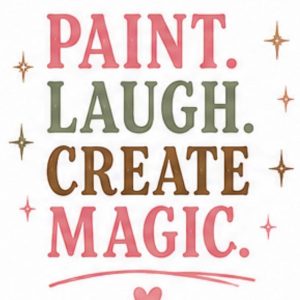 Fun lettering that reads paint. laugh. create magic.